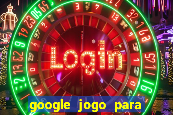 google jogo para ganhar dinheiro